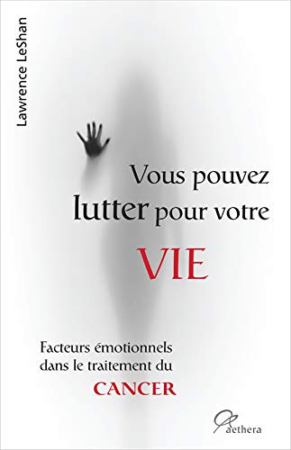 Beispielbild fr Vous pouvez lutter pour votre vie : Facteurs motionnels dans le traitement du cancer zum Verkauf von Librairie Pic de la Mirandole