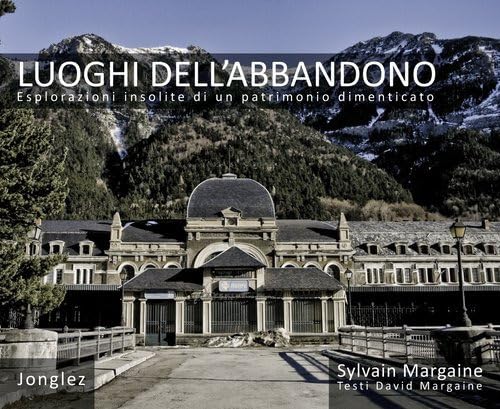 Stock image for Luoghi dell'Abbandono - Esplorazioni insolite di un patrimonio dimenticato for sale by Le-Livre