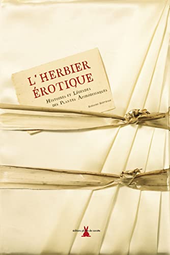 9782915810011: L'herbier rotique: Histoires et lgendes des plantes aphrodisiaques