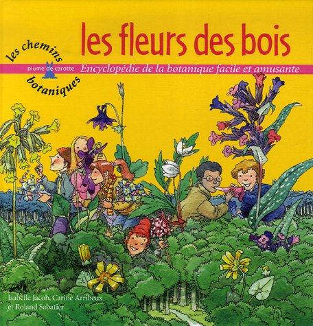 Beispielbild fr Les fleurs des bois : Encyclopdie de la botanique facile et amusante zum Verkauf von Ammareal