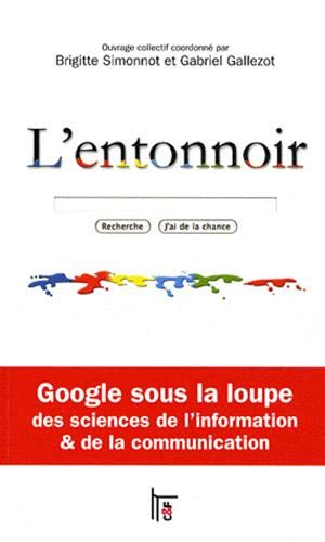 Stock image for L'entonnoir : Google sous la loupe des sciences de l'information et de la communication for sale by Ammareal