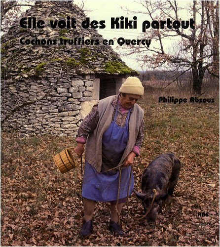 Stock image for Elle voit des Kiki partout : Cochons truffiers en Quercy for sale by Ammareal