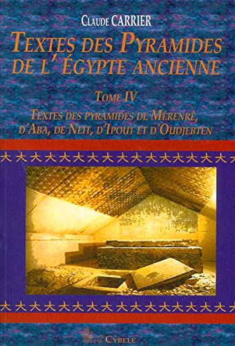 Imagen de archivo de Textes des Pyramides de l'Egypt Ancienne Tome IV, Textes des pyramides de Merenre, d'Aba, de Neit, d'Ipout et d'Oudjebten (MELCHAT) (French Edition) a la venta por Books From California