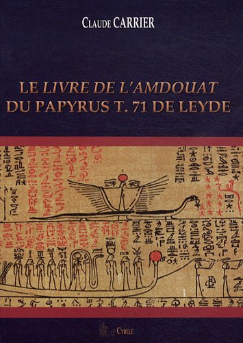 Imagen de archivo de Le Livre de l Amdouat du Papyrus T. 71 de Leyde. Traduction / Translittration + reproduction du fac-simil du Papyrus. ------ [ MELCHAT 18 ] a la venta por Okmhistoire
