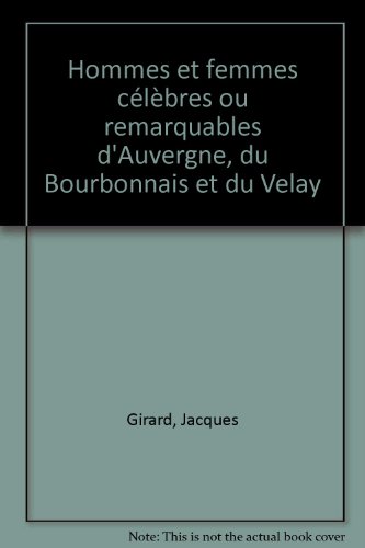 Beispielbild fr Hommes et femmes clbres ou remarquables d'Auvergne, du Bourbonnais et du Velay zum Verkauf von Ammareal