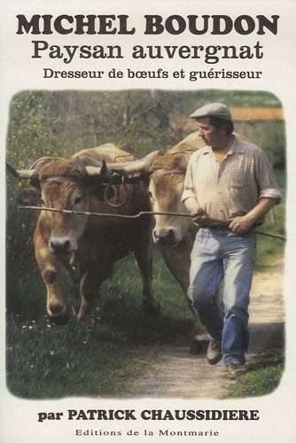 Beispielbild fr Michel Boudon, paysan auvergnat : Dresseur de boeufs et gurisseur zum Verkauf von medimops
