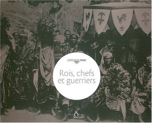 Rois, chefs et guerriers