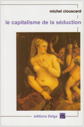 Beispielbild fr Le capitalisme de la seduction zum Verkauf von Librairie La Canopee. Inc.