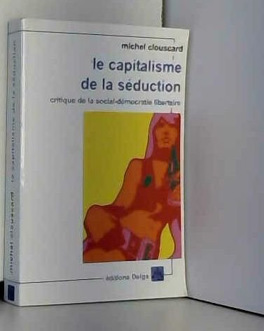 Beispielbild fr Le Capitalisme de la sduction. (FORMAT POCHE.) Critique de la social-dmocratie libertaire zum Verkauf von Gallix