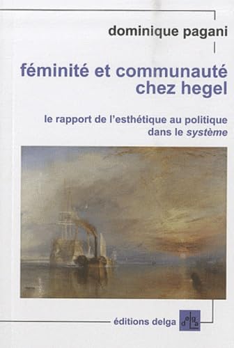 Imagen de archivo de Feminite et communaute chez Hegel Le rapport de l'esthetique au a la venta por Librairie La Canopee. Inc.