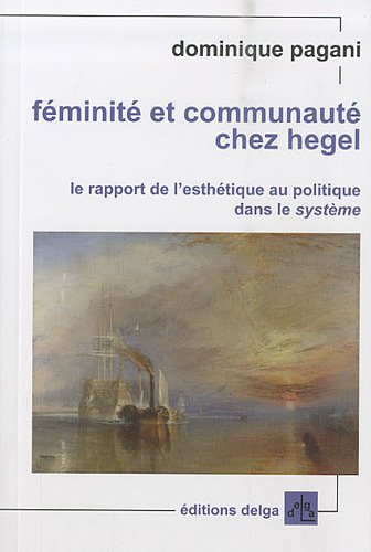 9782915854244: Fminit et communaut chez Hegel: Le rapport de l'esthtique au politique dans le systme