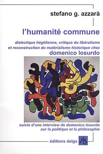 9782915854299: L'humanit commune: Dialectique hglienne, critique du libralisme et reconstruction du matrialisme historique chez Domenico Losurdo