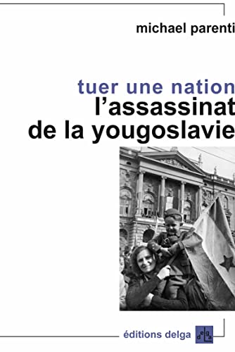 9782915854657: Tuer une nation: L'assassinat de la Yougoslavie