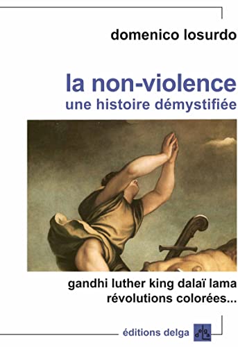 Beispielbild fr La Non-violence. Une histoire dmystifie zum Verkauf von Gallix