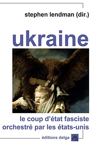 Beispielbild fr Ukraine. Le coup d'Etat fasciste orchestr par les Etats-Unis zum Verkauf von Gallix