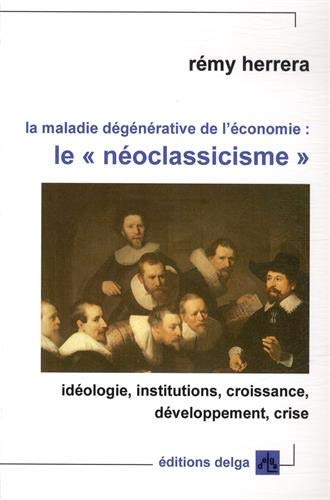 Beispielbild fr La Maladie dgnrative de l'conomie : le no-clacissisme zum Verkauf von Gallix