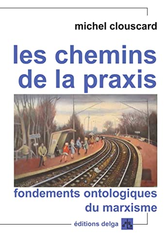 Beispielbild fr Les Chemins de la praxis. Fondements ontologiques du marxisme zum Verkauf von Gallix