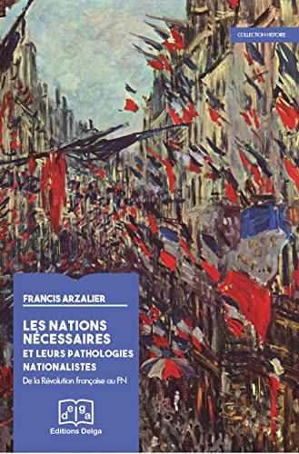 Beispielbild fr Les Nations ncessaires et leurs pathologies nationalistes. De la Rvolution franaise au FN zum Verkauf von Gallix