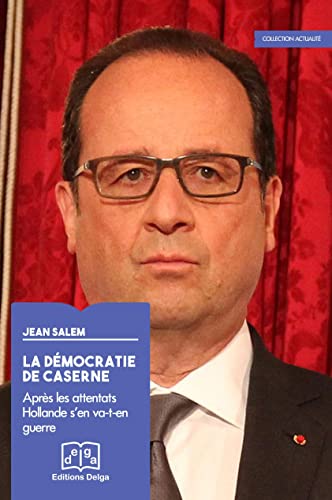 Imagen de archivo de La Dmocratie de caserne. Aprs les attentats Hollande s en va-t-en guerre [Broch] Jean, Salem a la venta por BIBLIO-NET