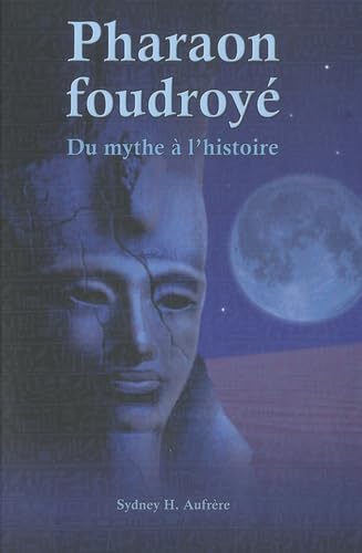 Pharaon foudroyé. Du mythe à l'histoire