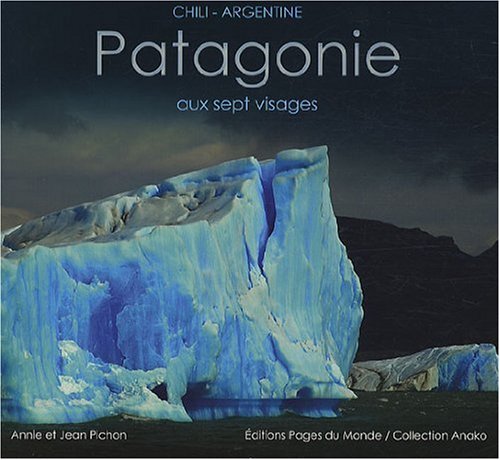 Beispielbild fr Patagonie aux sept visages : Chili-Argentine zum Verkauf von Ammareal