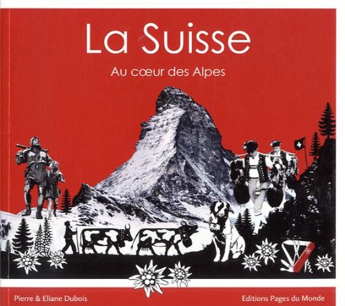 9782915867749: La Suisse: Au coeur des Alpes