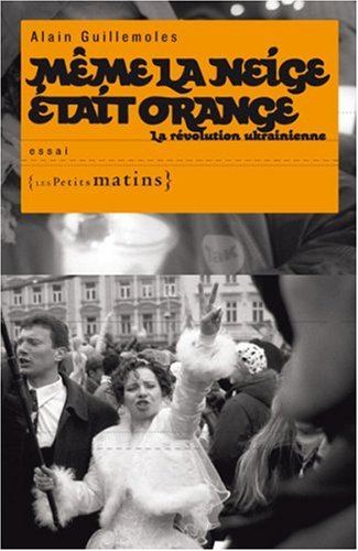 Beispielbild fr Mme la neige tait orange : La rvolution ukrainienne zum Verkauf von Ammareal