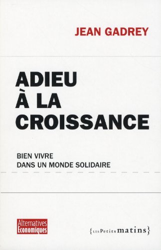 Beispielbild fr Adieu  La Croissance : Bien Vivre Dans Un Monde Solidaire zum Verkauf von RECYCLIVRE