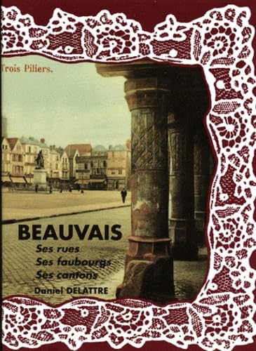 Beispielbild fr Beauvais, ses rues, ses faubourgs, ses cantons zum Verkauf von Ammareal