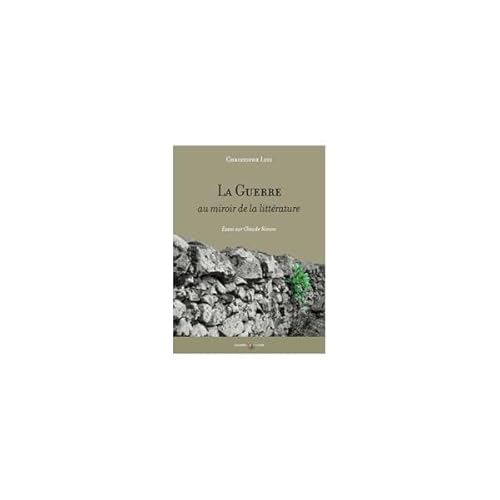 9782915922288: La Guerre au miroir de la littrature: Essai sur Claude Simon