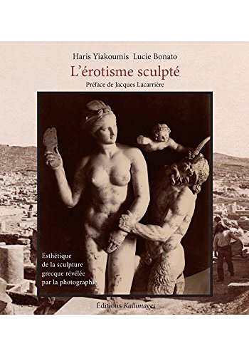 9782915936001: l'erotisme sculpte (bilingue francais-grec): ESTHETIQUE DE LA SCULPTURE GRECQUE REVELEE PAR LA PHOTOGRAPHIE