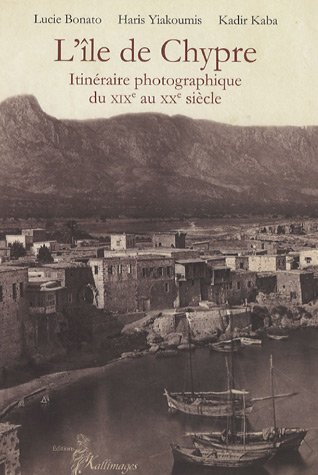 Stock image for l'ile de chypre: ITINERAIRE PHOTOGRAPHIQUE DU XIXE AU XXE SIECLE (KALLIMAGES) for sale by Librairie La Canopee. Inc.