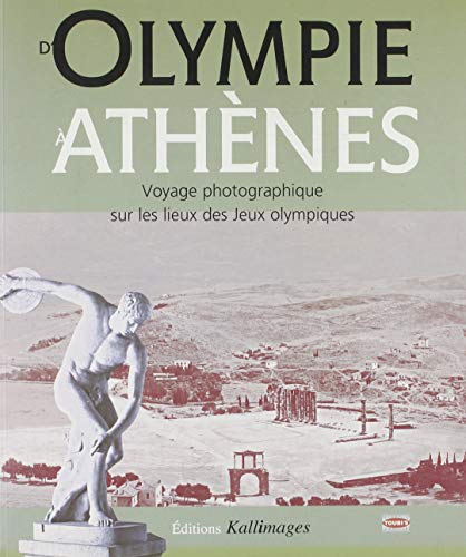 Imagen de archivo de D'Olympie  Athnes : voyage photographique sur les lieux des Jeux Olympiques a la venta por Ammareal