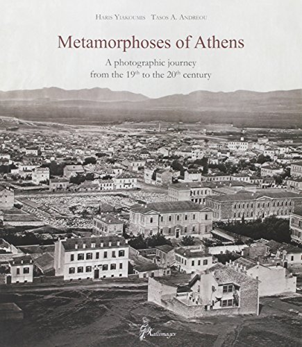 Imagen de archivo de Metamorphoses of Athens. A photographic journey from the 19th to the 20th century. a la venta por June Samaras