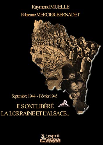 Imagen de archivo de Ils Ont Libr La Lorraine Et L'alsace : Septembre 1944-fvrier 1945 a la venta por RECYCLIVRE