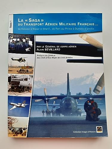 Stock image for La saga du transport arien militaire franais. : Tome 1, De Kolwezi  Mazar-e-Sharif. de Port-au-Prince  Dumont-d'Urville Bvillard, Alain and Georgelin, Jean-Louis for sale by Librairie LOVE