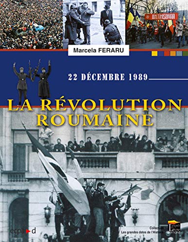 Stock image for La rvolution roumaine - 22 dcembre 1989 Feraru, Marcela et Roman, Petre for sale by BIBLIO-NET