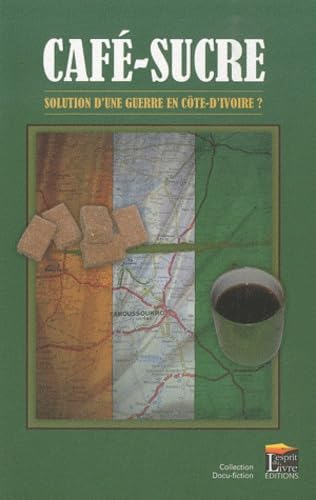 Stock image for Caf-sucre : Solution d'une guerre en Cte-d'Ivoire? [Broch] Laxave, Jean-Christophe for sale by BIBLIO-NET