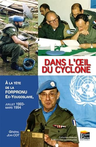 Beispielbild fr Dans l'oeil du cyclone : A la tte de la Forpronu ex-Yougoslavie, juillet 1993 - mars 1994 zum Verkauf von Ammareal