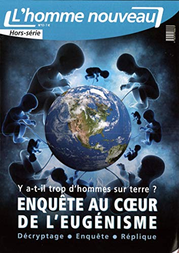 Stock image for Y a-T-Il Trop d'Hommes Sur Terre ? Enquete au Coeur de l'Eugenisme - Hors-Serie l'Homme Nouveau N 13 for sale by medimops