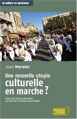 9782916002149: Une nouvelle utopie culturelle en marche ?: Essai sur une autre vision de l'action culturelle en Europe