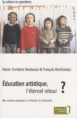 Stock image for Education artistique, l'ternel retour ? : Une ambition nationale  l'preuve des territoires for sale by Ammareal