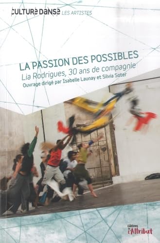 Stock image for La Passion Des Possibles : Lia Rodrigues, 30 Ans De Compagnie for sale by RECYCLIVRE