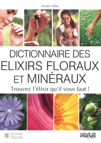 9782916008127: Dictionnaire des lixirs floraux et minraux: Trouvez l'lixir qu'il vout faut !