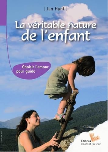 La vÃ©ritable nature de l'enfant - choisir l'amour pour guide (9782916032054) by [???]