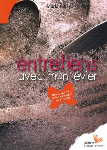 Entretiens avec mon Ã©vier - domestiquez les tÃ¢ches mÃ©nagÃ¨res avec FlyLady (9782916032061) by Cilley, Marla