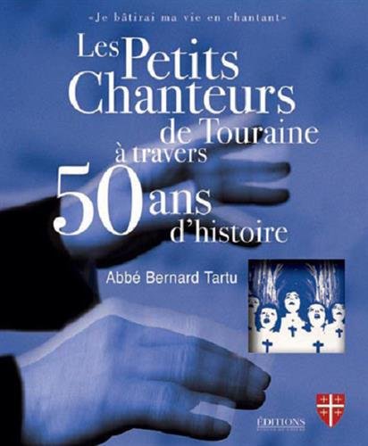 Stock image for Les Petits Chanteurs de Touraine a Travers 50 Ans d'Histoire for sale by medimops