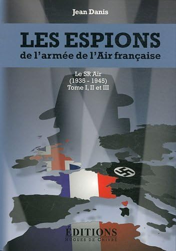 Les espions de l'armée de l'Air française Le SR Air (1935 - 1945 ) --------- 3 Volumes/3 sous étui
