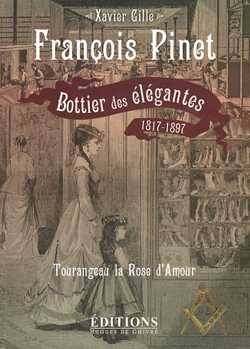 Stock image for Franois Pinet, bottier des lgantes (1817-1897) : Tourangeau la Rose d'Amour for sale by medimops