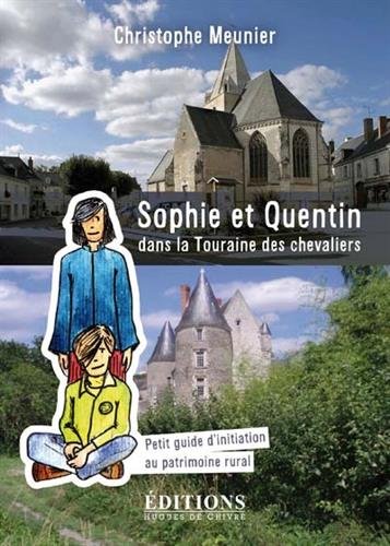 Stock image for Sophie et Quentin dans la Touraine des chevaliers: Petit guide dinitiation au patrimoine rural [Broch] Meunier, Christophe for sale by BIBLIO-NET